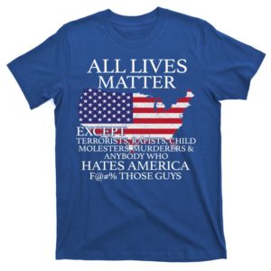 all lives matter except pro american t-shirt