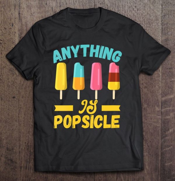 anything is popsicle motif for ice-cream lovers tee shirt