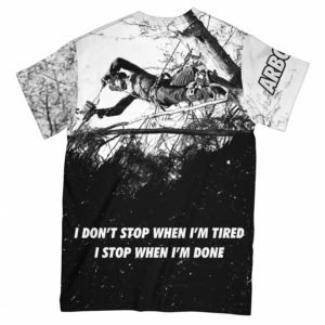arborist i stop when i'm done all over t-shirt