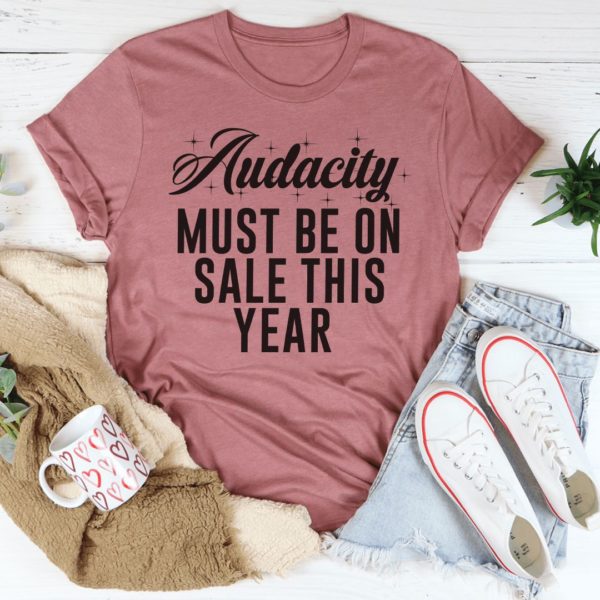 audacity must on sale this year t-shirt