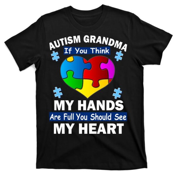 autism grandma my hands are full you should see my heart t-shirt