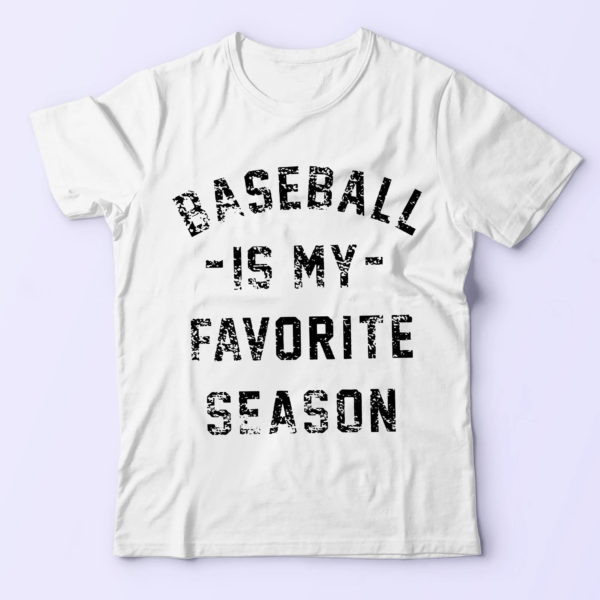 baseball tee, baseball is my favorite season, best gifts for baseball lovers t-shirt
