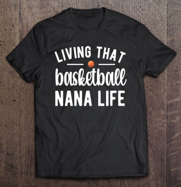 basketball nana life basketball player grandma nana t-shirt