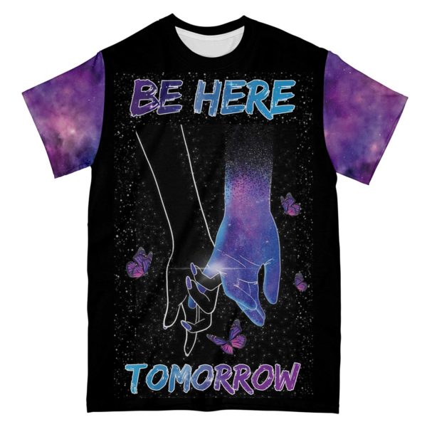be here tomorrow all over print t-shirt, suicide prevention galaxy t- shirt
