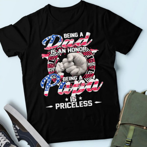 being a dad is an honor being a papa is priceless, practical gifts for dad t shirt