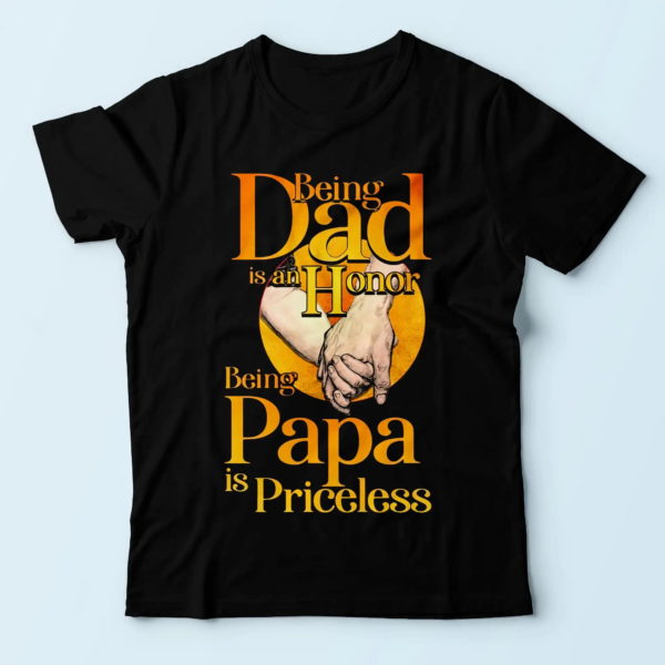 being a dad is an honor being a papa is priceless, thoughtful gifts for dad t shirt