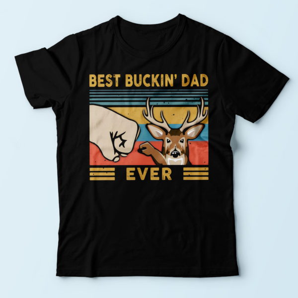 best buckin' dad ever, best presents for dad t shirt