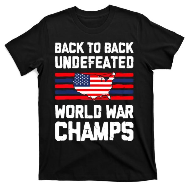 back to back undefeated world war champs 4th of july t-shirt