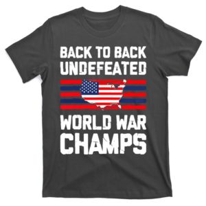 back to back undefeated world war champs 4th of july t-shirt