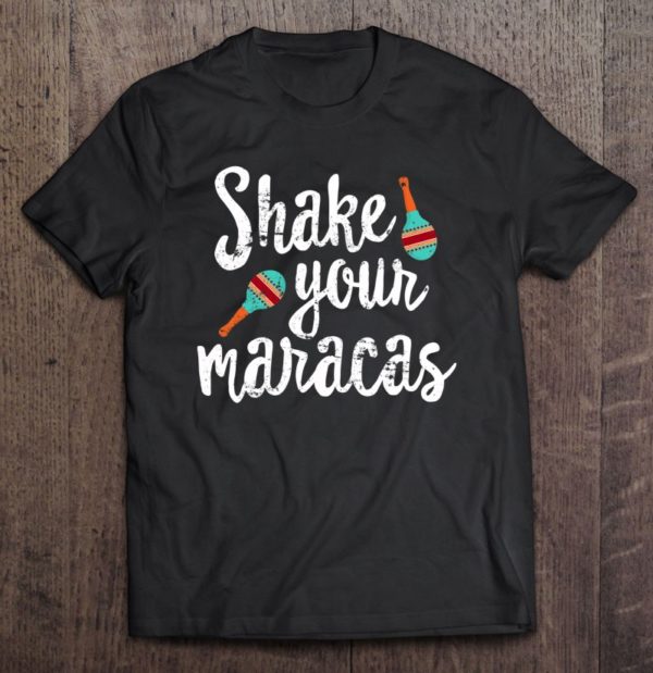 cinco de mayo shirt, shake your maracas distressed t-shirt
