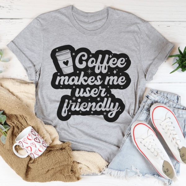 coffee makes me user friendly t-shirt