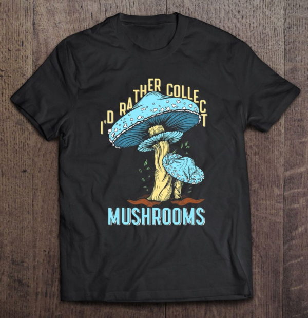 collecting mushrooms mycologist life t-shirt