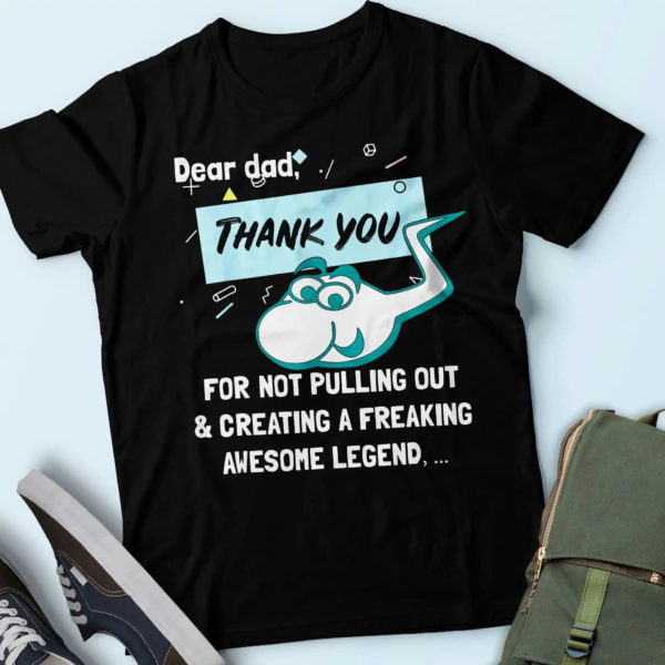 cool gifts for father, black dear dad thanks for not pulling out t shirt