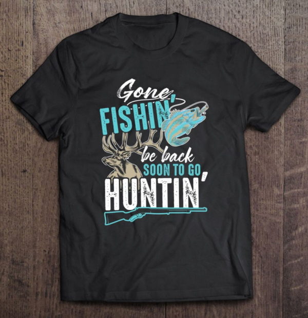 cool gone fishin' go huntin' funny fisherman hunter t-shirt