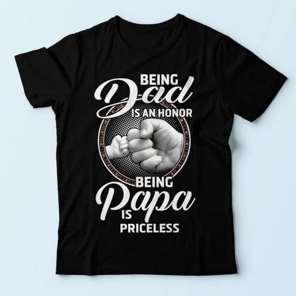 cool presents for father, being a dad is an honor being a papa is priceless, daddy shirt t shirt