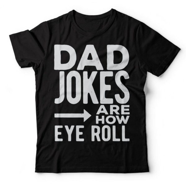 dad jokes are how eye roll, funny dad shirt t shirt