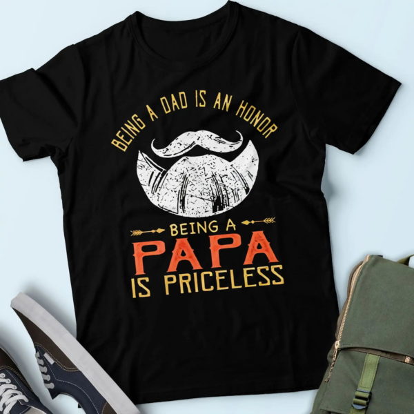 daddy t-shirt, being a dad is an honor being a papa is priceless, cool gifts for father t shirt