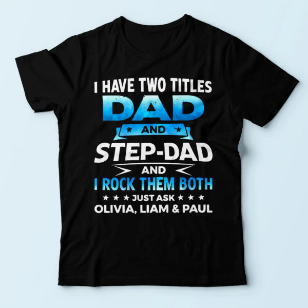 daddy t-shirt, i have two titles dad and stepdad, cool presents for dad t shirt
