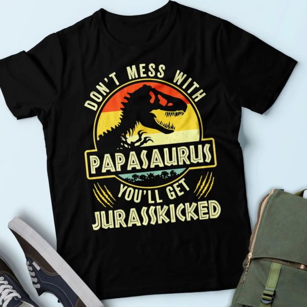 dinosaur don't mess with papasaurus you'll get jurasskicked, cool gifts for father t shirt