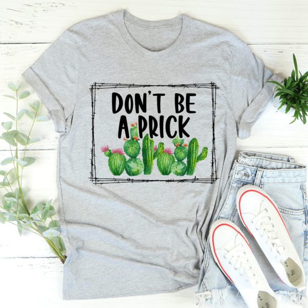 don't be a prick t-shirt
