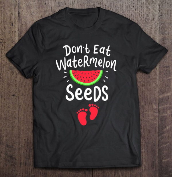 don't eat watermelon seeds cute pregnancy announcement t-shirt