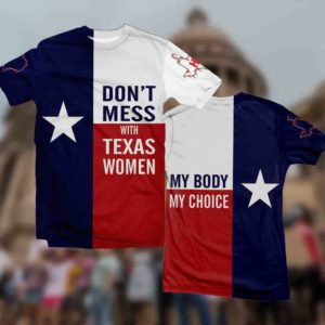 don't mess with texas women all over t-shirt, best texas abortion shirt
