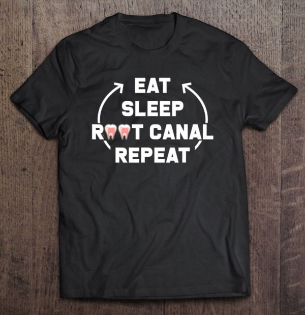 eat sleep root canal repeat dental specialists t-shirt