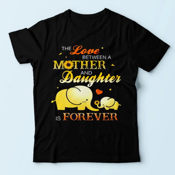 elephants the love between a mother and daughter is forever, mom shirt, presents for mom t shirt