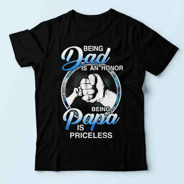 father t-shirt, being a dad is an honor being a papa is priceless t shirt