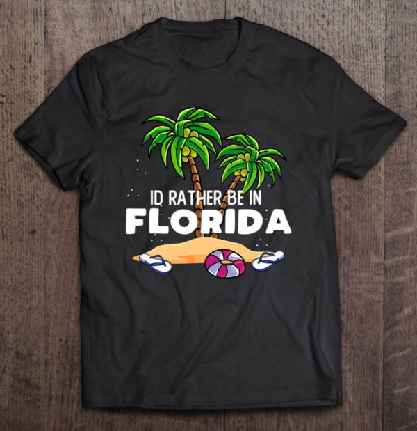 florida trip outfit - - id rather be in florida t-shirt