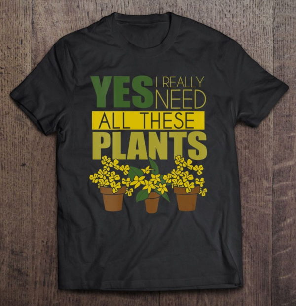 florist - yes i really need all these plants t-shirt