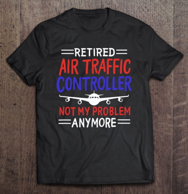 funny aviation design for a retired air traffic controller t-shirt