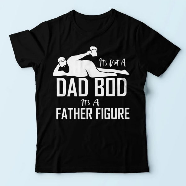funny daddy t-shirt, it's not a dad bod it's a father figure, best gifts for dad t shirt