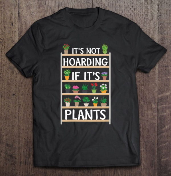 gardening potted it's not hoarding if it's plants t-shirt