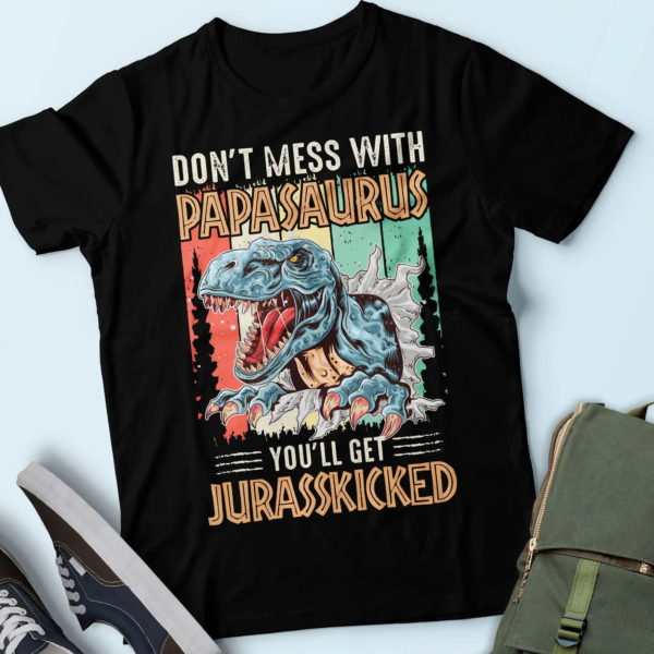 gift ideas for father, don't mess with papasaurus you'll get jurasskicked t shirt
