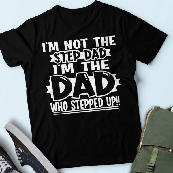 gift ideas for father, i'm not the stepfather i'm the father that stepped up t shirt