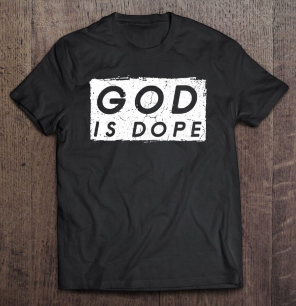 god is dope christian faith believer idea t-shirt