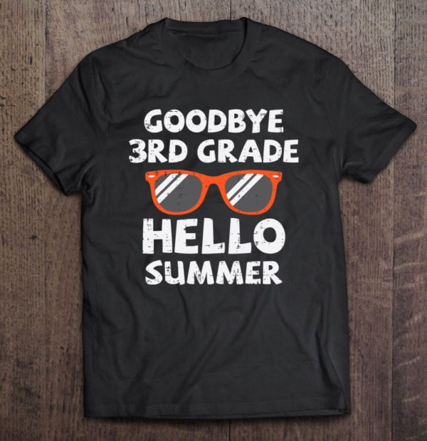 goodbye 3rd grade hello summer sunglasses last day of school t-shirt