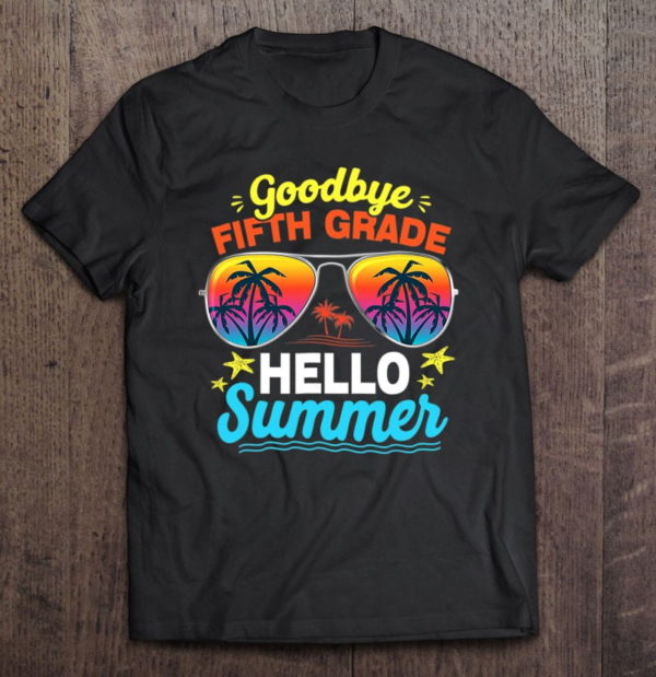 goodbye 5th grade hello summer last day of school boys t-shirt