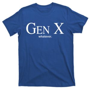 gen x whatever funny quote t-shirt
