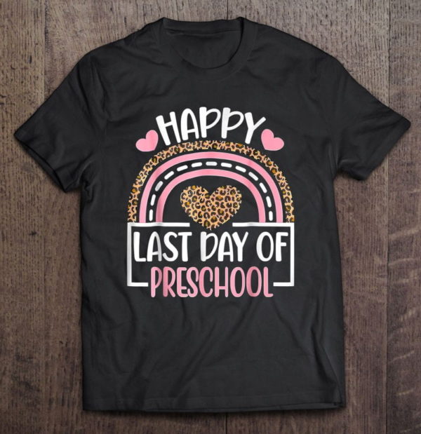 happy last day of preschool rainbow leopard teacher t-shirt