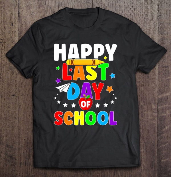happy last day of school shirt graduation teacher students t-shirt