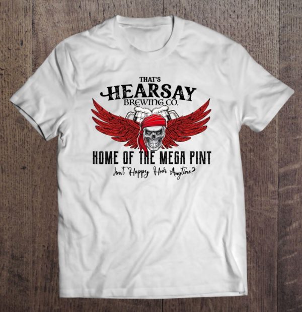 hearsay brewing company brewing co home of the mega pint t-shirt