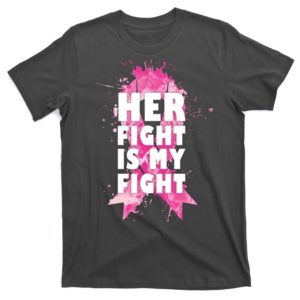 her fight is my fight breast cancer t-shirt