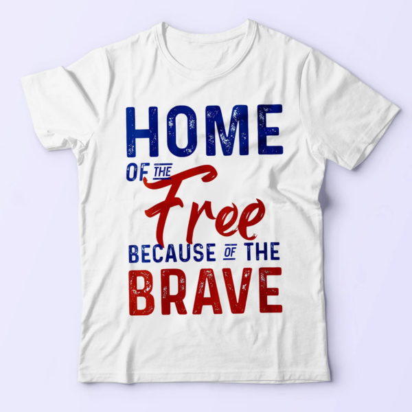 home of the free because of the brave shirt, fourth of july gifts t-shirt