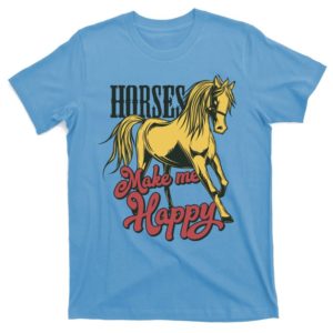 horses make me happy t-shirt