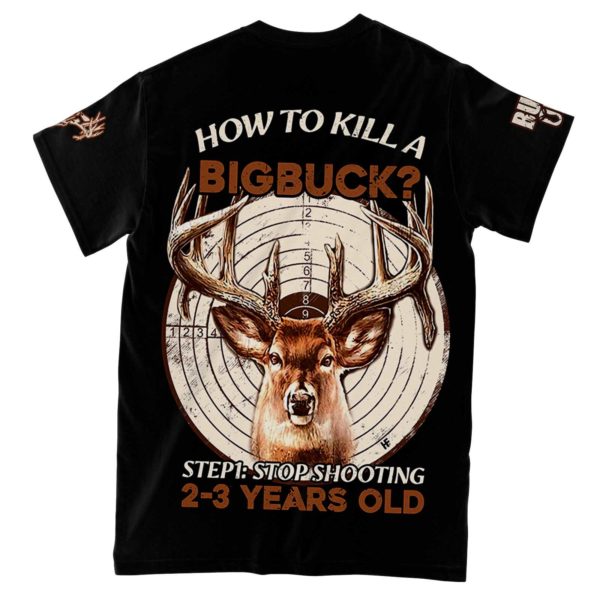 how to kill a big buck stop shooting 2-3 years old hunting all over print t-shirt