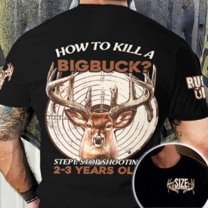 how to kill a big buck stop shooting 2-3 years old hunting all over print t-shirt