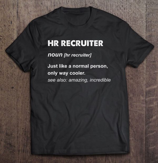 hr recruiter definition just like a normal person only way cooler t-shirt