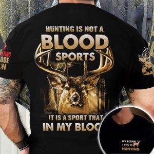 hunting is not a blooding sport it is a sport in my blood all over print t-shirt